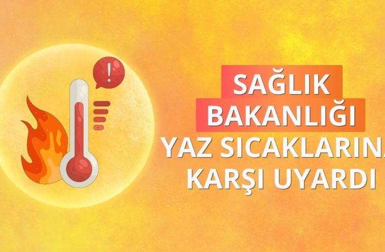 Sağlık Bakanlığı yaz sıcaklarına karşı uyardı