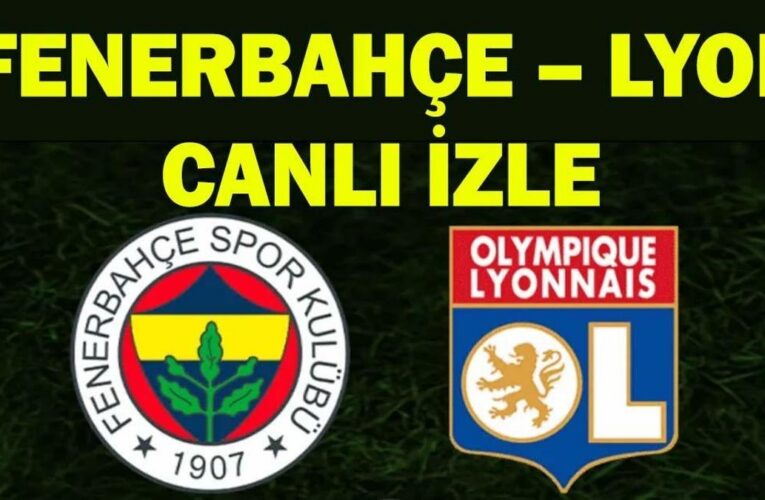 FENERBAHÇE – LYON MAÇI CANLI İZLE | Fenerbahçe Maçı TRT 1 HD Şifresiz İzleme Ekranı: FB Şampiyonlar Ligi Play-Off Turu Canlı Yayın