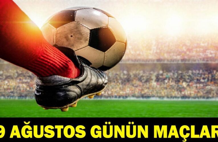GÜNÜN MAÇLARI 19 AĞUSTOS 2026: Bugün Kimlerin Maçlar Var? Bugünkü Maçlar Neler? İşte 19 Ağustos Günün Maçları