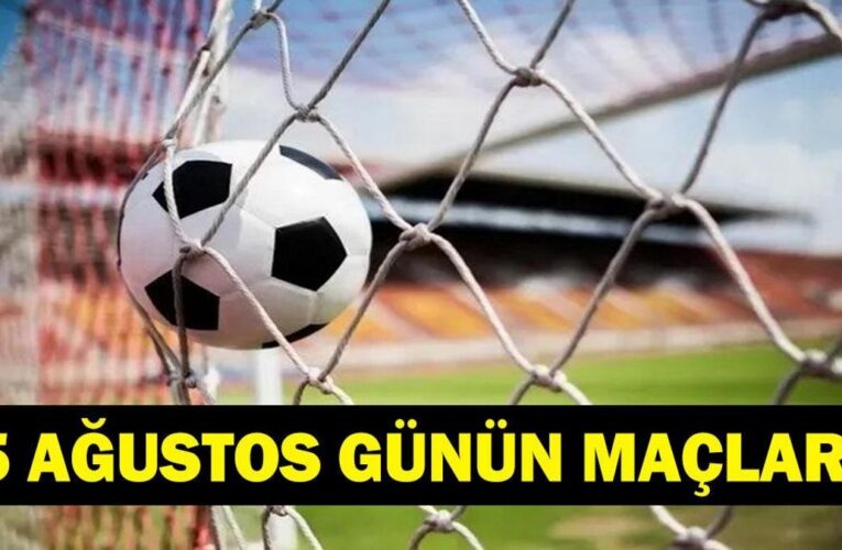 GÜNÜN MAÇLARI 25 AĞUSTOS 2026: Bugün Kimlerin Maçlar Var? Bugünkü Maçlar Neler? İşte 25 Ağustos Günün Maçları