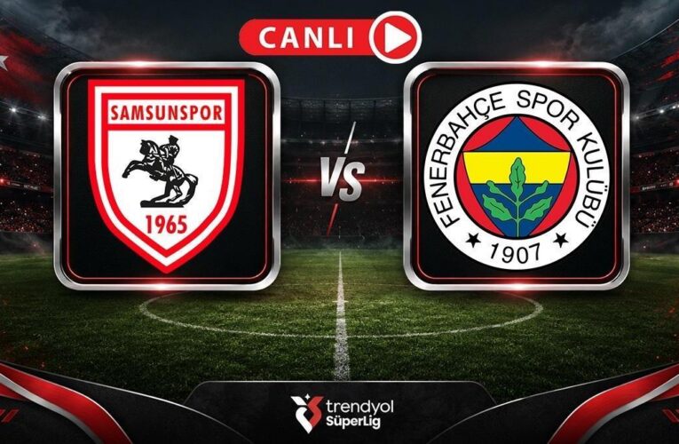 Samsunspor – Fenerbahçe Maçı Canlı Anlatım | Kanarya, puan istiyor