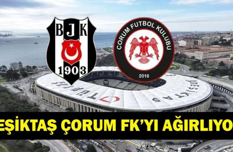 BEŞİKTAŞ ÇORUM MAÇI HAGİ KANALDA? Süper Lig Beşiktaş Çorum FK Maçı Saat Kaçta, Ne Zaman? İşte Maç Kadrosu…