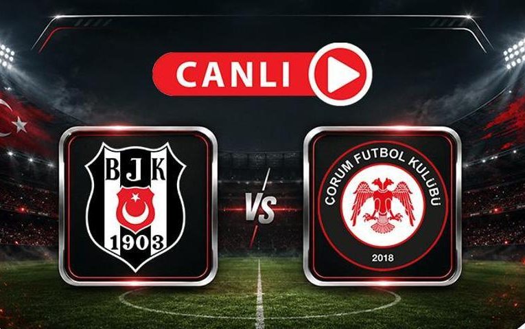 Beşiktaş – Çorum FK | Muhtemel 11’ler