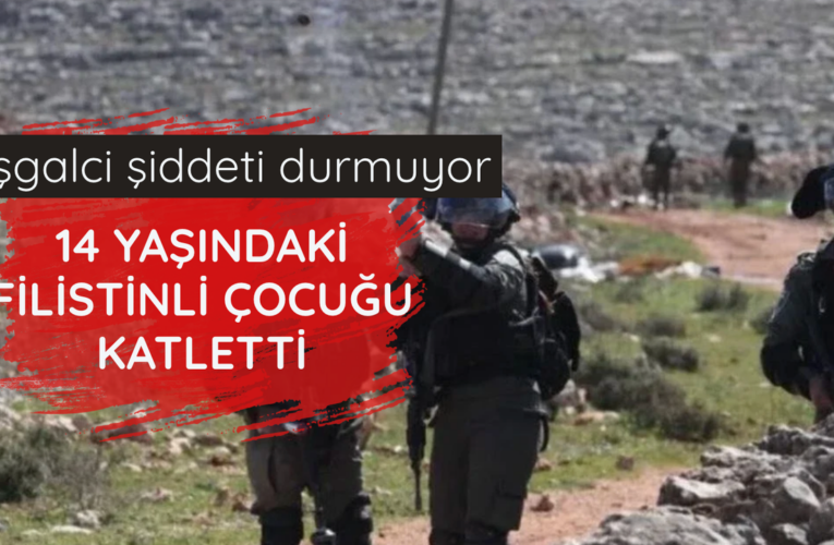 İşgalci İsrail 14 yaşındaki Filistinli çocuğu katletti