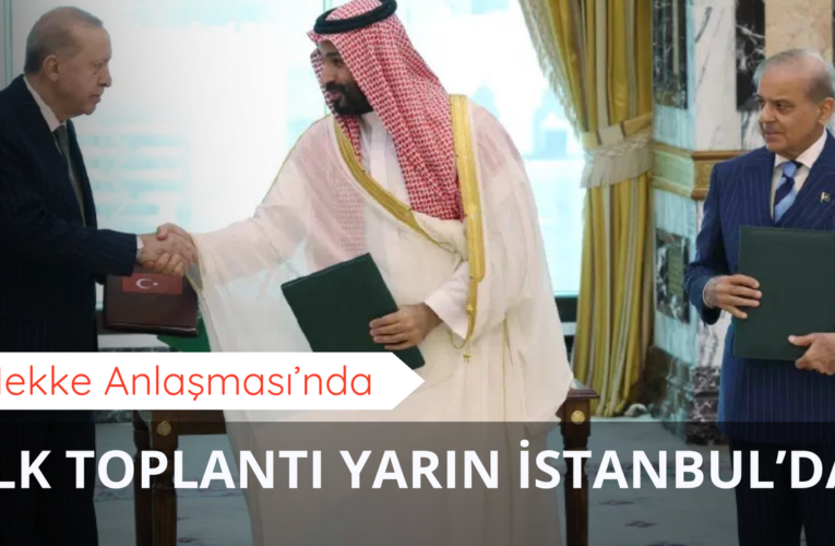 Mekke Anlaşması’nda ilk toplantı yarın İstanbul’da