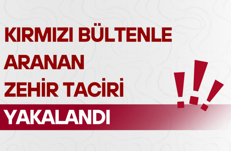 Kırmızı bültenle aranan zehir taciri Adana’da yakalandı