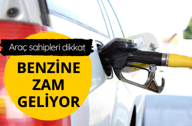 Benzine zam geliyor