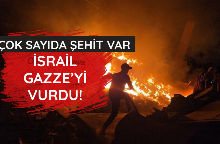 İsrail Gazze’yi vurdu! Çok sayıda şehit var