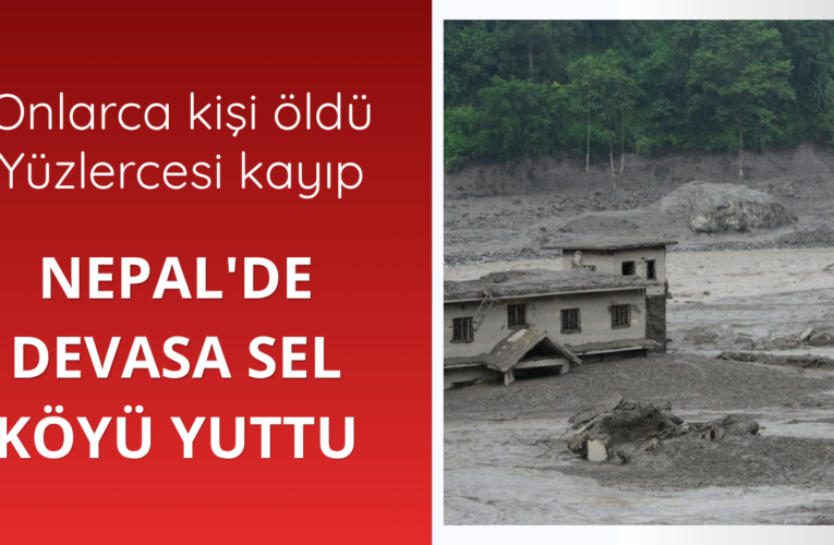 Nepal’de devasa sel köyü yuttu