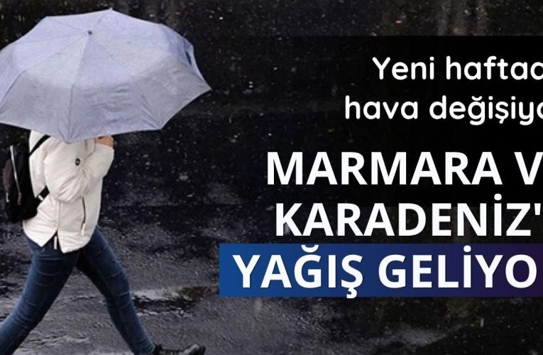 Yeni haftada hava değişiyor: Marmara ve Karadeniz’e yağış geliyor