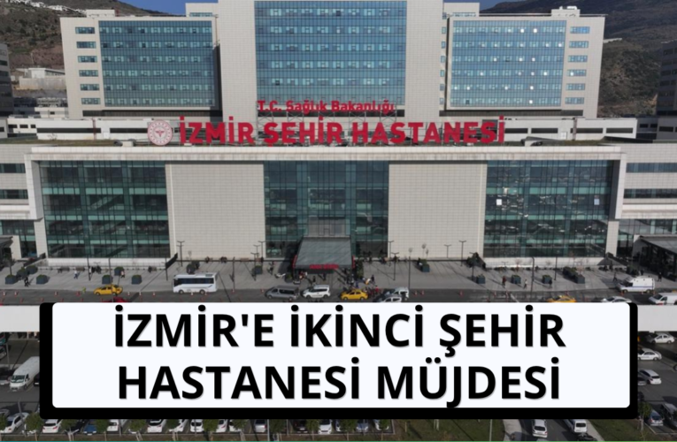 İzmir’e ikinci şehir hastanesi müjdesi