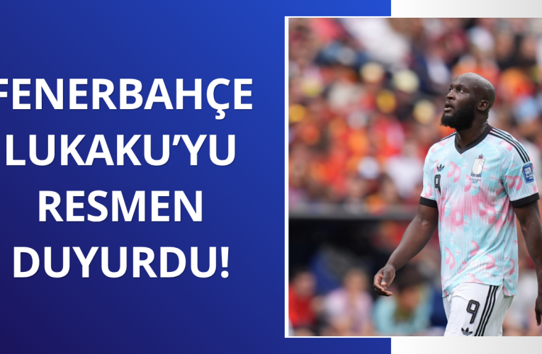 Fenerbahçe Lukaku transferini duyurdu