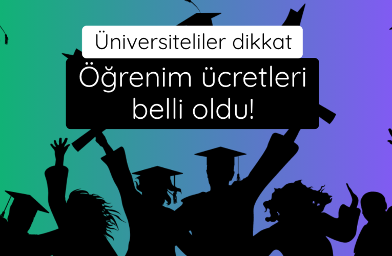 Üniversiteliler dikkat! Öğrenim ücretleri belirlendi