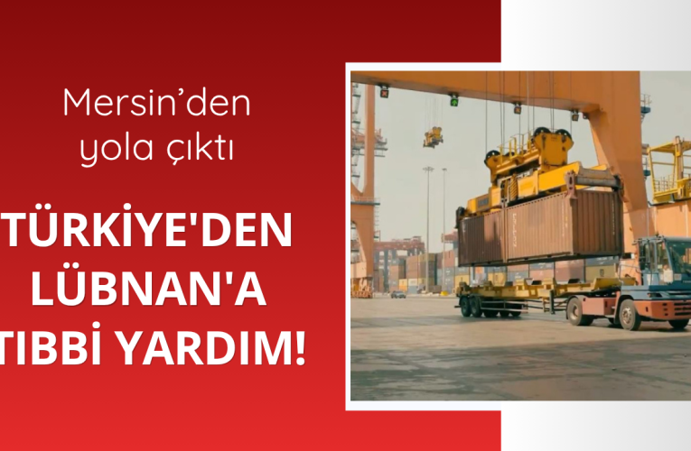 Türkiye’den Lübnan’a tıbbi yardım
