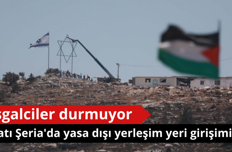 Batı Şeria’da yeni bir yasa dışı yerleşim yeri girişimi