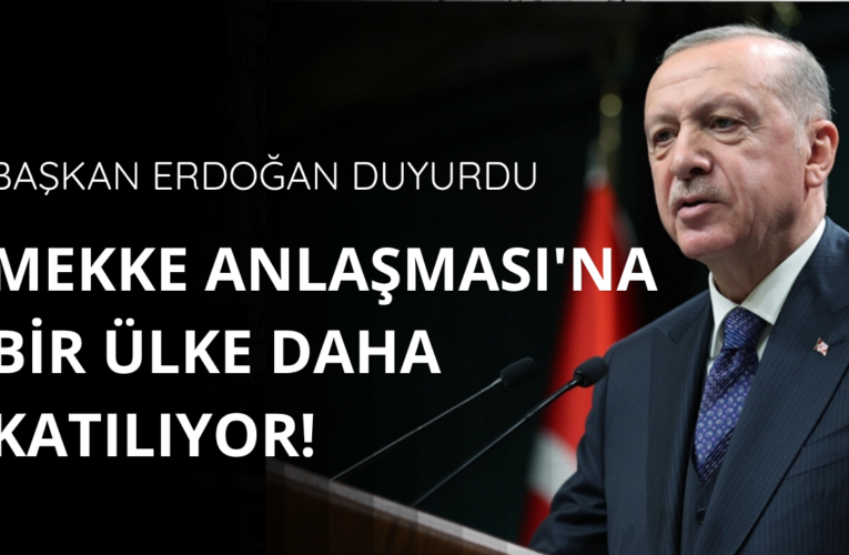 Başkan Erdoğan duyurdu! Mekke Anlaşması’na bir ülke daha katılıyor