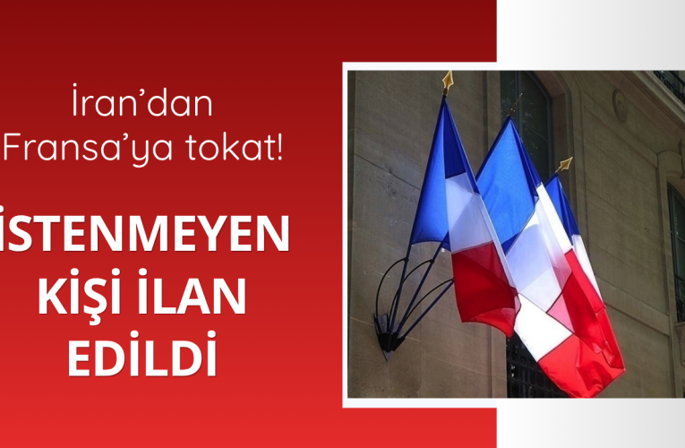 İran’dan Fransa’ya tokat! İstenmeyen kişi ilan edildi