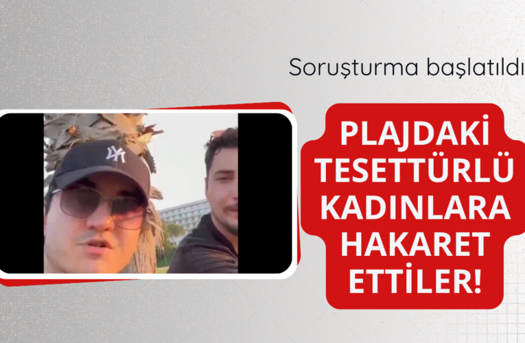 Plajda tesettürlü kadınlara hakaret! Soruşturma başlatıldı