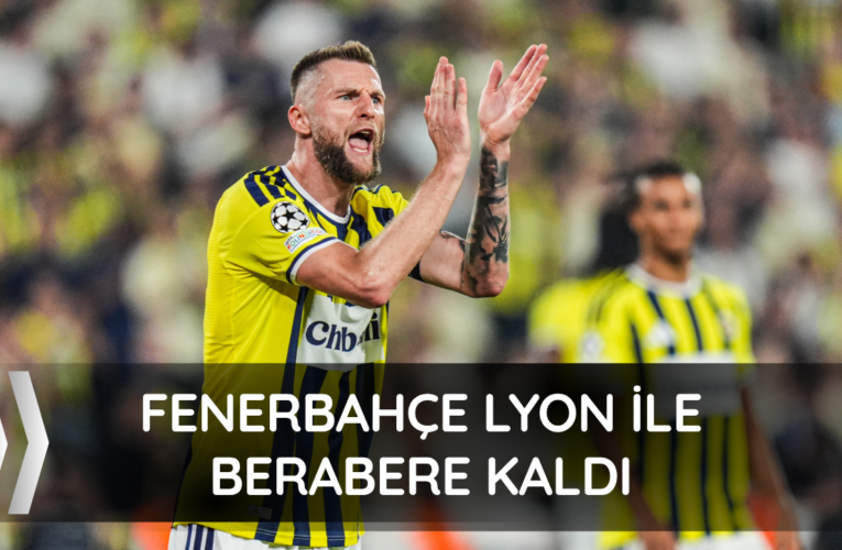 Fenerbahçe Lyon ile berabere kaldı