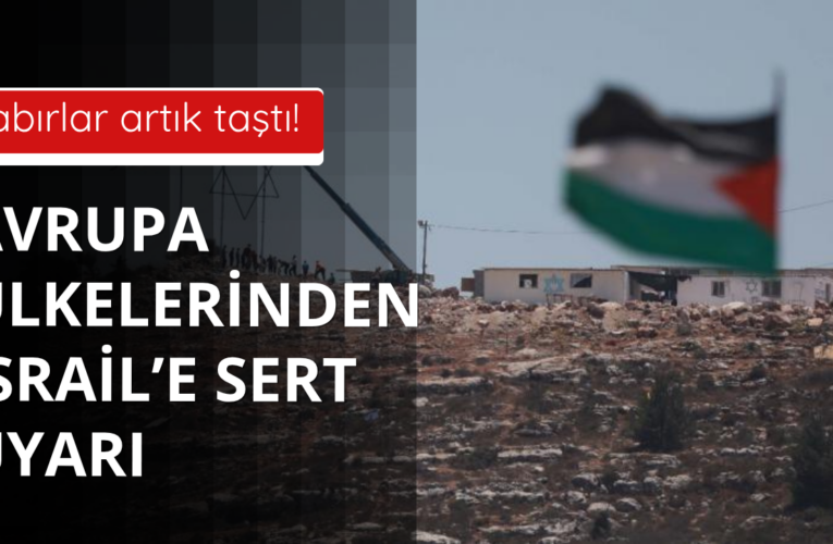 Avrupa ülkelerinden İsrail hakkında ortak bildiri