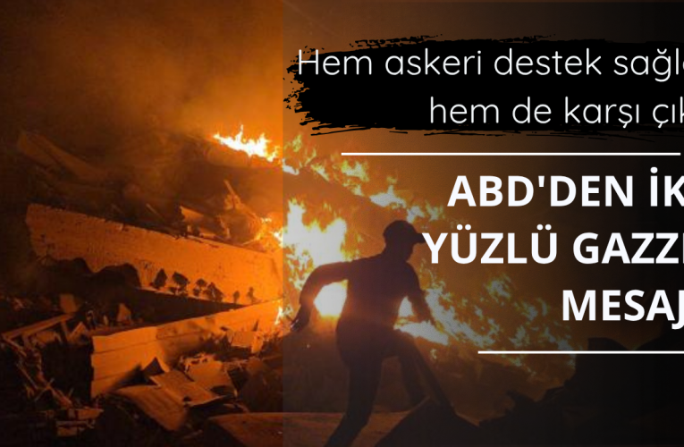 ABD’den iki yüzlü Gazze mesajı