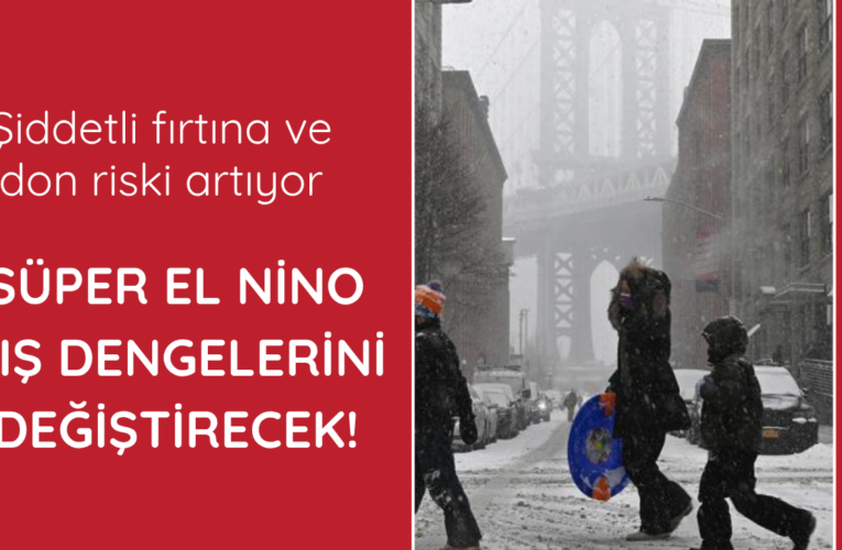 Süper El Nino kış dengelerini değiştirecek