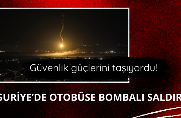 Suriye’de otobüse bombalı saldırı