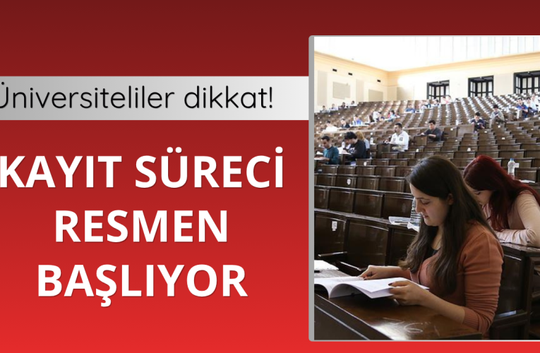 Üniversite kayıt süreci başlıyor