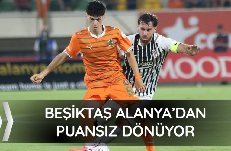Beşiktaş Alanyaspor’a mağlup oldu!