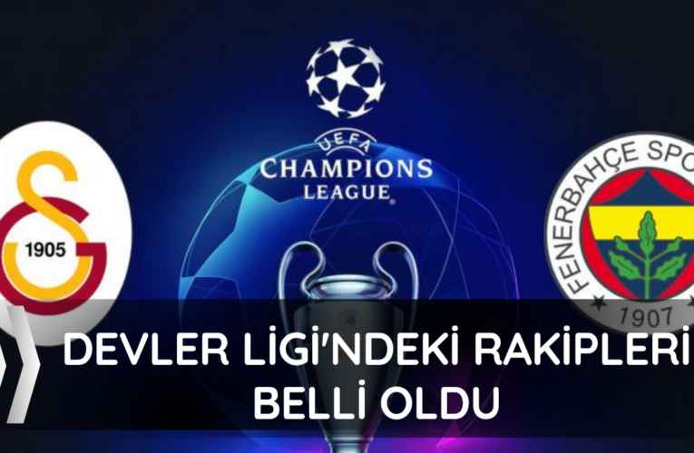 Galatasaray ve Fenerbahçe’nin Devler Ligi’ndeki rakipleri belli oldu