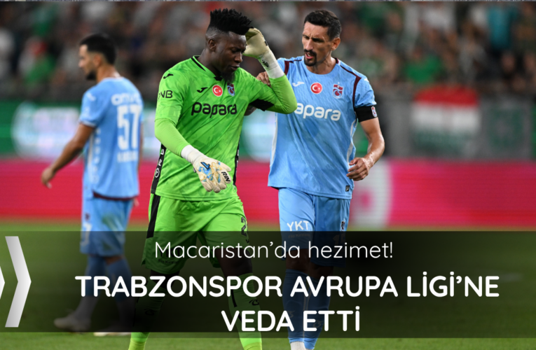 Trabzonspor Avrupa Ligi’ne veda etti!