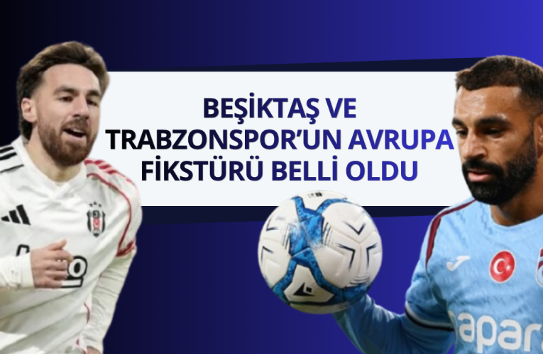 Beşiktaş ve Trabzonspor’un Avrupa fikstürü belli oldu
