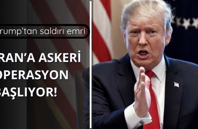 Trump duyurdu! İran’a askeri saldırı başlıyor