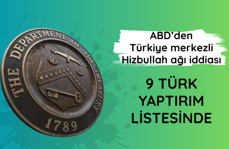 ABD’den Türkiye merkezli Hizbullah ağı iddiası: 9 Türk yaptırım listesinde
