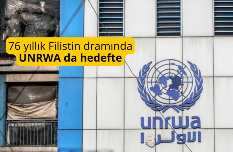 76 yıllık Filistin dramında UNRWA da hedefte