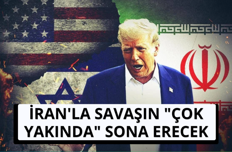 Trump: İran’la savaşın “çok yakında” sona erecek