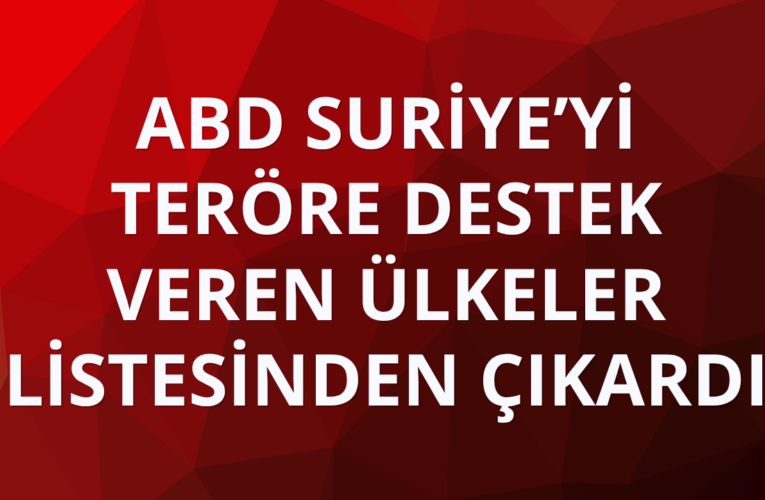 ABD Suriye’yi “teröre destek veren ülkeler” listesinden çıkardı