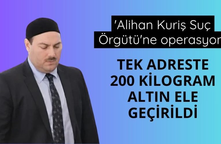 Kuriş örgütüne operasyon! Tek adreste 200 kilogram altın ele geçirildi