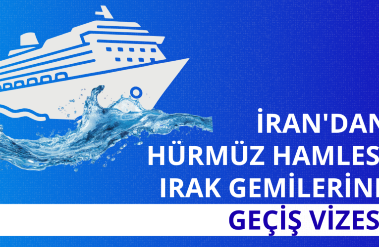 İran’dan Hürmüz hamlesi: Irak gemilerine geçiş vizesi