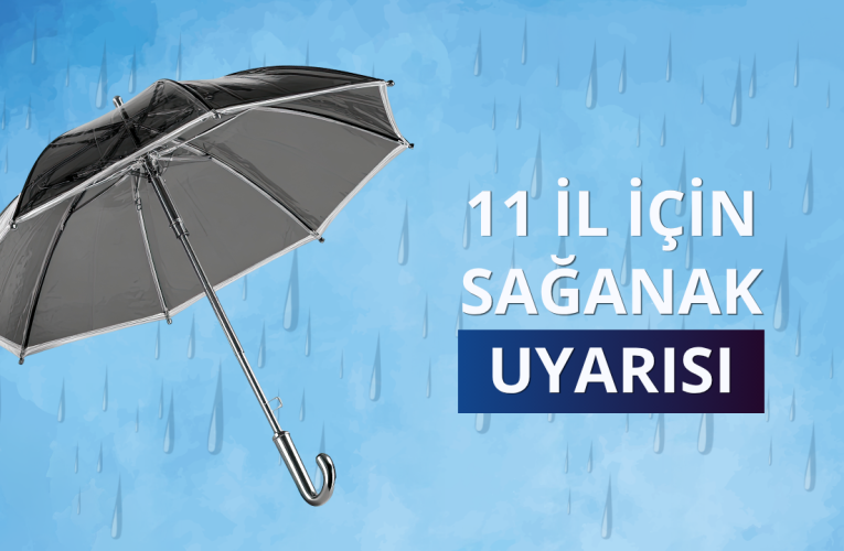 Meteorolojiden 11 kente ‘kuvvetli yağış’ uyarısı