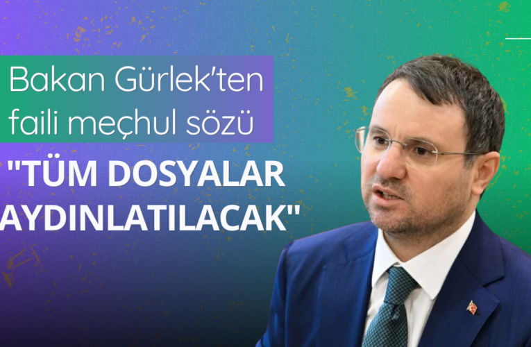 Bakan Gürlek’ten faili meçhul sözü: “Tüm dosyalar aydınlatılacak”