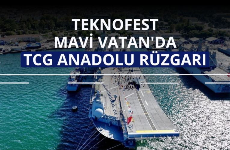TEKNOFEST Mavi Vatan’da TCG Anadolu rüzgarı