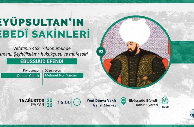 EBÜSSUÛD EFENDİ YARIN EYÜPSULTAN’DA YÂD EDİLECEK