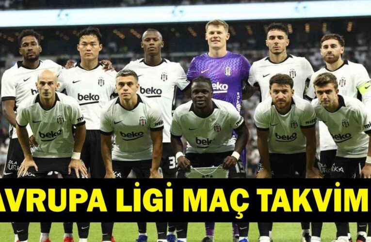 BEŞİKTAŞ UEFA AVRUPA LİGİ FİKSTÜRÜ 2026-2027: Beşiktaş Avrupa Ligi’nde İlk Maçını Kiminle Oynayacak, Ne Zaman? İşte BJK UEL Maç Takvimi…