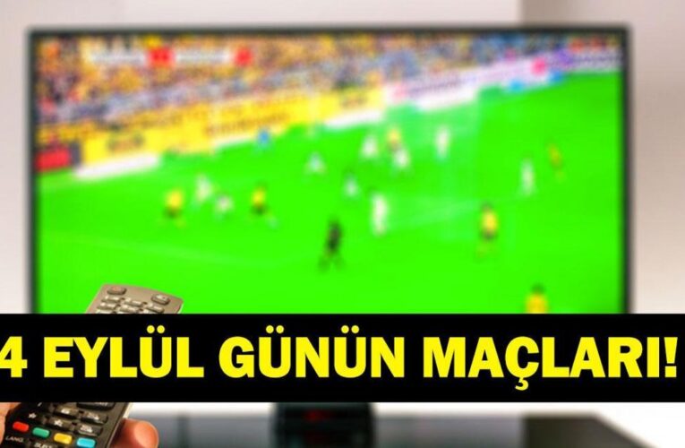 GÜNÜN MAÇLARI 4 EYLÜL 2026: Bugün Kimlerin Maçlar Var? Bugünkü Maçlar Neler? İşte 4 Eylül Günün Maçları