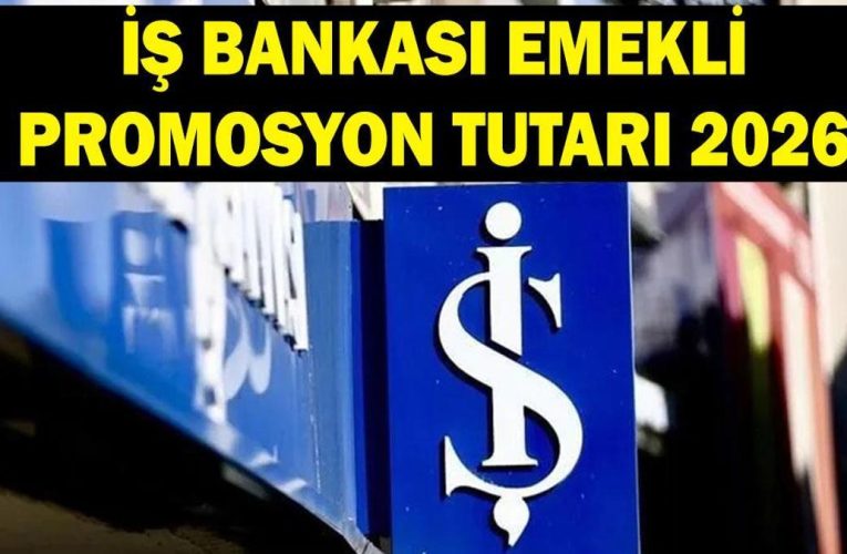 İş Bankası Emekli Promosyon Tutarları ve Avantajları