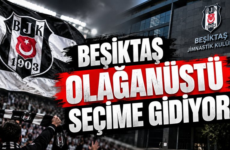 Beşiktaş olağanüstü seçime gidiyor