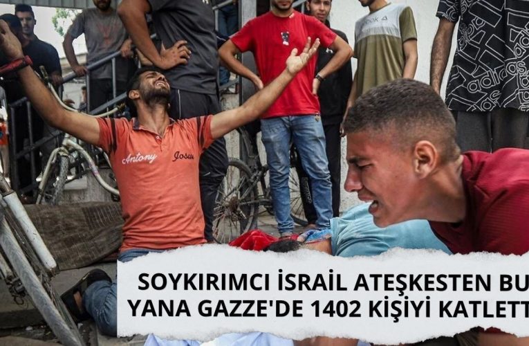 Soykırımcı İsrail ateşkesten bu yana Gazze’de 1402 kişiyi katletti