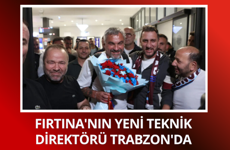 Fırtına’nın yeni teknik direktörü Trabzon’da