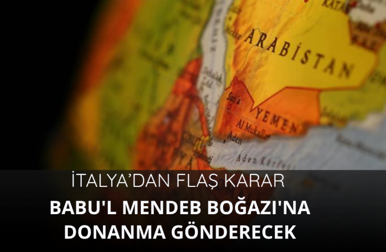 İtalya, Babu’l Mendeb Boğazı’na donanma gönderecek